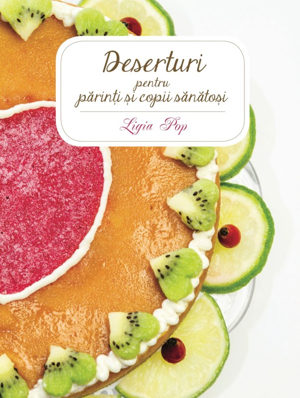 Deserturi pentru parinti si copii sanatosi, ed. II