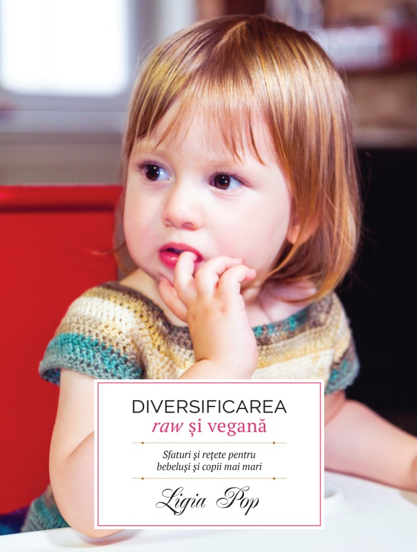 Diversificarea raw si vegana: sfaturi si retete pentru bebelusi si copii mai mari